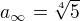 $a_{\infty}=\sqrt[4]{5}$