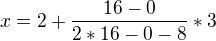 $x=2+\frac{16-0}{2*16-0-8}*3$