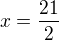 $x=\frac{21}{2}$