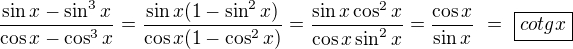 $\frac{\sin x-\sin^3x}{\cos x-\cos^3x}=\frac{\sin x(1-\sin^2x)}{\cos x(1-\cos^2x)}=\frac{\sin x\cos^2x}{\cos x\sin^2x}=\frac{\cos x}{\sin x}\ =\ \boxed{cotg{x}}$