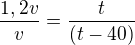 $\frac{1,2v}{v}=\frac{t}{(t-40)}$