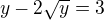 $y-2\sqrt{y}=3$