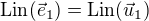 $\mathrm{Lin}(\vec {e}_1) = \mathrm{Lin}(\vec {u}_1)$