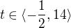 $t\in\langle-\frac12,14\rangle$