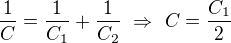 $\frac1C=\frac1{C_1}+\frac1{C_2}\ \Rightarrow\ C=\frac{C_1}2$