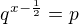 $q^{x-\frac{1}{2}}=p$
