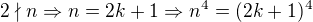 $2\nmid n \Rightarrow n = 2k+1\Rightarrow n^4 = (2k+1)^4 $