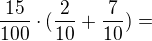 $\frac {15} {100}\cdot (\frac 2 {10}+\frac 7 {10})=$