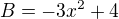 $B=-3x^2+4$