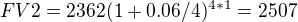 $FV2=2362(1+0.06/4)^{4*1}=2507$