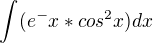 $\int(e^-x*cos^2x) dx$