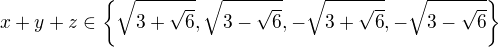 $x+y+z \in \{\sqrt{3+\sqrt{6}}, \sqrt{3-\sqrt{6}}, -\sqrt{3+\sqrt{6}}, -\sqrt{3-\sqrt{6}}\}$