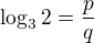 $\log_3 2 = \frac pq$