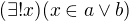 $(\exists !x) (x\in a \vee b)$