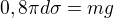 $0,8\pi d \sigma=mg$