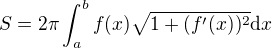 $S=2\pi \int_{a}^{b}f(x) \sqrt{1+(f^{\prime}(x))^{2}}\d x$