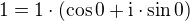 $1=1\cdot(\cos0+\rm{i}\cdot\sin0)$