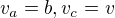 $v_a=b,v_c=v$