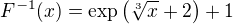 $F^{-1}(x) = \exp \left( \sqrt[3]{x} + 2 \right) + 1$