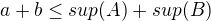 $ a+b\le sup(A)+sup(B)$