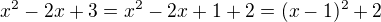 $x^2-2x+3=x^2-2x+1+2=(x-1)^2+2$