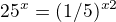 $25^x=(1/5)^x^2$