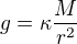 $g = \kappa \frac{M}{r^2}$