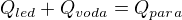 $Q_{led}+Q_{voda}=Q_{para}$
