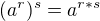 $(a^r)^s=a^{r*s}$