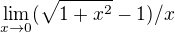 $\lim_{x\to0}(\sqrt{1+x^{2}}-1)/x$