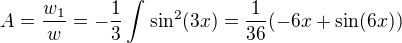 $A=\frac{w_1}{w}=-\frac{1}{3}\int_{}^{}\sin^2(3x)=\frac{1}{36}(-6x+\sin(6x))$