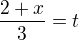 $\frac{2+x}{3}=t$
