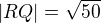 $|RQ|=\sqrt{50}$