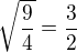$\sqrt{\frac94}=\frac32$