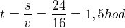 $t=\frac{s}{v}=\frac{24}{16}= 1,5hod$