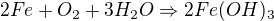 $2Fe+O_{2}+3H_{2}O\Rightarrow 2Fe(OH)_{3}$