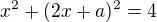 kopírovat do textarea $x^2+(2x+a)^2=4$