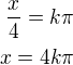 $\frac x4=k\pi\\x=4k\pi$