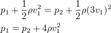 $p_1+\frac12\rho v_1^2=p_2+\frac12\rho (3v_1)^2\nl p_1=p_2+4\rho v_1^2$