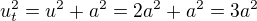 $u_t^2 = u^2+a^2=2a^2+a^2=3a^2$
