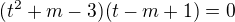 $(t^2+m-3)(t-m+1)=0$