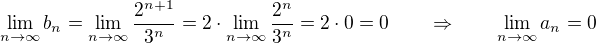 $\lim_{n\rightarrow\infty}b_n=\lim_{n\rightarrow\infty}\frac{2^{n+1}}{3^n}=2\cdot\lim_{n\rightarrow\infty}\frac{2^{n}}{3^n}=2\cdot0=0\qquad\Rightarrow\qquad \lim_{n\rightarrow\infty}a_n=0$