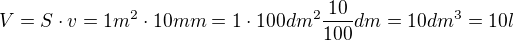 $V = S \cdot v = 1m^2 \cdot10mm = 1 \cdot 100 dm^2 \frac{10}{100}dm = 10dm^3 = 10l $
