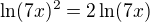 $\ln (7x)^2=2\ln (7x)$