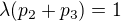$\lambda (p_2 + p_3) = 1$