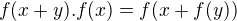 $f(x+y).f(x) = f(x+f(y))$