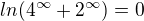 $ln(4^{\infty }+2^{\infty }) = 0$