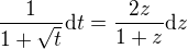 $\frac{1}{1+\sqrt{t}}\mathrm{d}t=\frac{2z}{1+z}\mathrm{d}z$