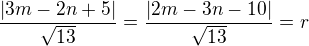 $\frac{|3m-2n+5|}{\sqrt{13}}=\frac{|2m-3n-10|}{\sqrt{13}}=r$