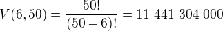$V(6,50)=\frac{50!}{(50-6)!} = 11\ 441\ 304\ 000$
